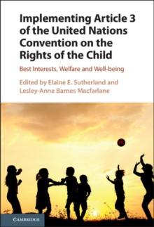 Implementing Article 3 of the United Nations Convention on the Rights of the Child : Best Interests, Welfare and Well-being