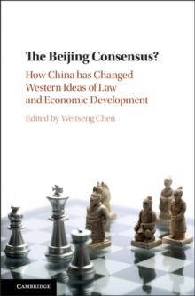 The Beijing Consensus? : How China Has Changed Western Ideas of Law and Economic Development