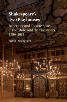 Shakespeare's Two Playhouses : Repertory and Theatre Space at the Globe and the Blackfriars, 1599-1613