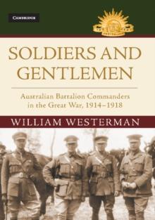 Soldiers and Gentlemen : Australian Battalion Commanders in the Great War, 1914-1918