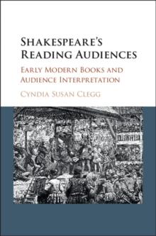 Shakespeare's Reading Audiences : Early Modern Books and Audience Interpretation