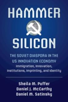 Hammer and Silicon : The Soviet Diaspora in the US Innovation Economy - Immigration, Innovation, Institutions, Imprinting, and Identity