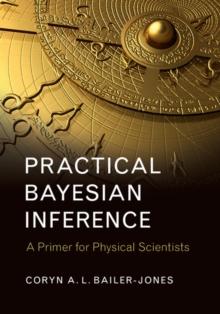 Practical Bayesian Inference : A Primer for Physical Scientists