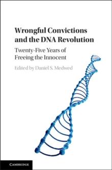 Wrongful Convictions and the DNA Revolution : Twenty-Five Years of Freeing the Innocent