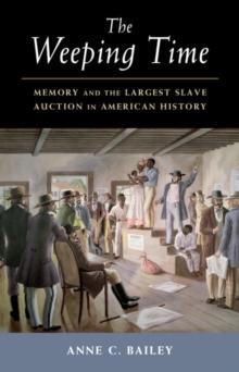 The Weeping Time : Memory and the Largest Slave Auction in American History