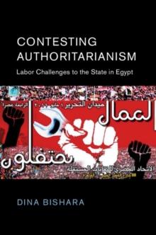 Contesting Authoritarianism : Labor Challenges to the State in Egypt