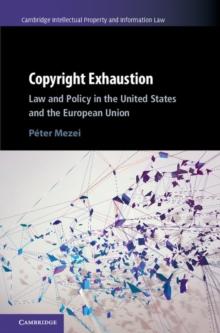 Copyright Exhaustion : Law and Policy in the United States and the European Union