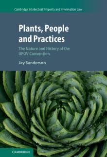 Plants, People and Practices : The Nature and History of the UPOV Convention