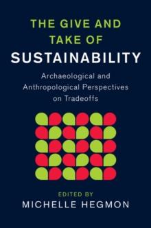 Give and Take of Sustainability : Archaeological and Anthropological Perspectives on Tradeoffs