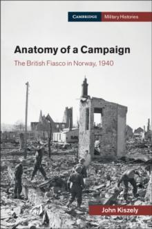 Anatomy of a Campaign : The British Fiasco in Norway, 1940