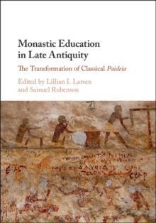 Monastic Education in Late Antiquity : The Transformation of Classical Paideia