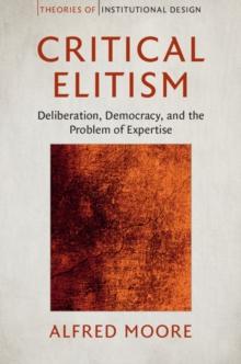 Critical Elitism : Deliberation, Democracy, and the Problem of Expertise