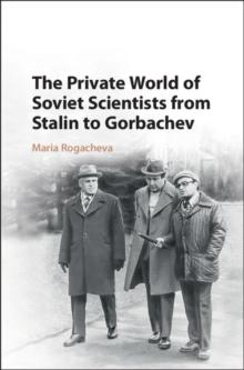 Private World of Soviet Scientists from Stalin to Gorbachev