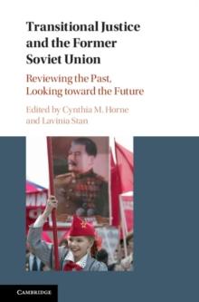 Transitional Justice and the Former Soviet Union : Reviewing the Past, Looking toward the Future