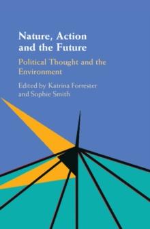 Nature, Action and the Future : Political Thought and the Environment