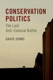 Conservation Politics : The Last Anti-Colonial Battle