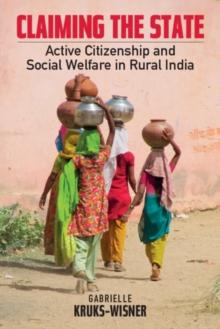 Claiming the State : Active Citizenship and Social Welfare in Rural India