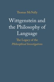 Wittgenstein and the Philosophy of Language : The Legacy of the Philosophical Investigations