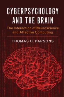 Cyberpsychology and the Brain : The Interaction of Neuroscience and Affective Computing