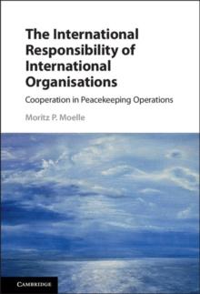 The International Responsibility of International Organisations : Cooperation in Peacekeeping Operations