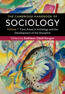 Cambridge Handbook of Sociology: Volume 1 : Core Areas in Sociology and the Development of the Discipline