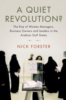 Quiet Revolution? : The Rise of Women Managers, Business Owners and Leaders in the Arabian Gulf States