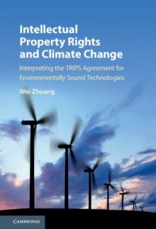 Intellectual Property Rights and Climate Change : Interpreting the TRIPS Agreement for Environmentally Sound Technologies