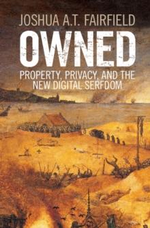 Owned : Property, Privacy, and the New Digital Serfdom