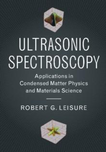 Ultrasonic Spectroscopy : Applications in Condensed Matter Physics and Materials Science