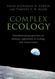 Complex Ecology : Foundational Perspectives on Dynamic Approaches to Ecology and Conservation