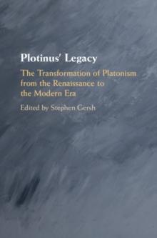 Plotinus' Legacy : The Transformation of Platonism from the Renaissance to the Modern Era