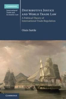 Distributive Justice and World Trade Law : A Political Theory of International Trade Regulation