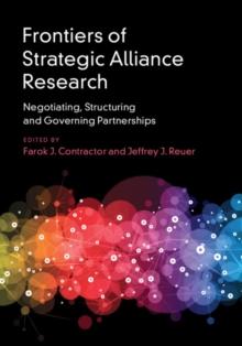 Frontiers of Strategic Alliance Research : Negotiating, Structuring and Governing Partnerships