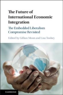 Future of International Economic Integration : The Embedded Liberalism Compromise Revisited