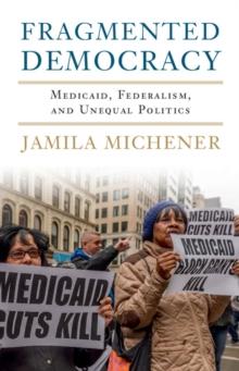 Fragmented Democracy : Medicaid, Federalism, and Unequal Politics