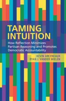 Taming Intuition : How Reflection Minimizes Partisan Reasoning and Promotes Democratic Accountability