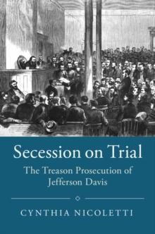 Secession on Trial : The Treason Prosecution of Jefferson Davis