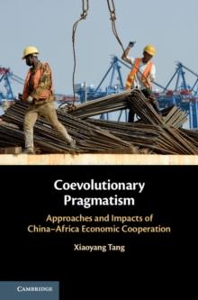 Coevolutionary Pragmatism : Approaches and Impacts of China-Africa Economic Cooperation