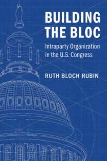 Building the Bloc : Intraparty Organization in the US Congress