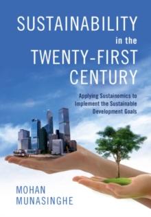 Sustainability in the Twenty-First Century : Applying Sustainomics to Implement the Sustainable Development Goals