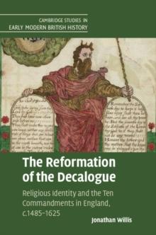 Reformation of the Decalogue : Religious Identity and the Ten Commandments in England, c.1485-1625