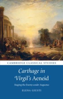 Carthage in Virgil's Aeneid : Staging the Enemy under Augustus