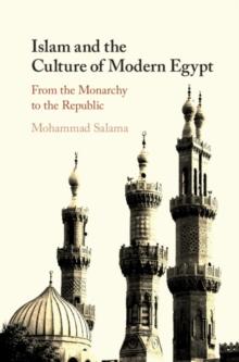 Islam and the Culture of Modern Egypt : From the Monarchy to the Republic