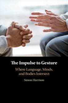 Impulse to Gesture : Where Language, Minds, and Bodies Intersect