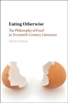 Eating Otherwise : The Philosophy of Food in Twentieth-Century Literature