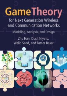 Game Theory for Next Generation Wireless and Communication Networks : Modeling, Analysis, and Design