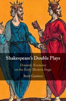 Shakespeare's Double Plays : Dramatic Economy on the Early Modern Stage