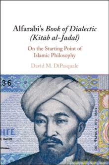 Alfarabi's Book of Dialectic (Kitab al-Jadal) : On the Starting Point of Islamic Philosophy