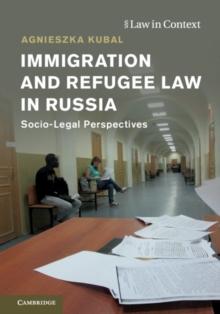 Immigration and Refugee Law in Russia : Socio-Legal Perspectives