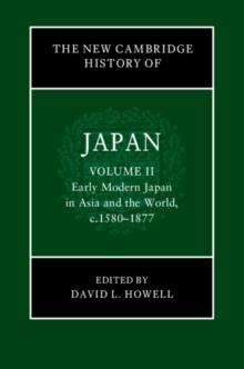 New Cambridge History of Japan: Volume 2, Early Modern Japan in Asia and the World, c. 1580-1877